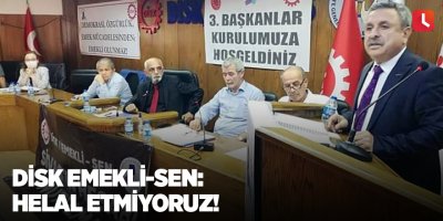 DİSK Emekli-Sen: Helal etmiyoruz!