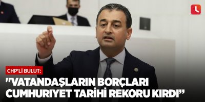 "Vatandaşların borçları Cumhuriyet tarihi rekoru kırdı"
