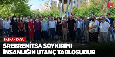 Başkan Kara: Srebrenitsa Soykırımı insanlığın utanç tablosudur