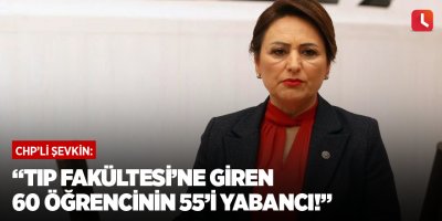 “Tıp Fakültesi’ne giren 60 öğrencinin 55’i yabancı!”