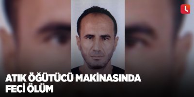 Atık öğütücü makinasında feci ölüm