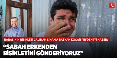 Kocaispir: Sabah erkenden bisikletini gönderiyoruz