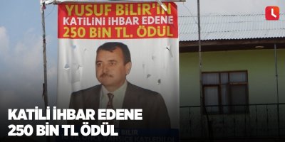Katili ihbar edene 250 bin TL ödül