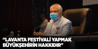 Karalar: "Lavanta festivali yapmak büyükşehirin hakkıdır"