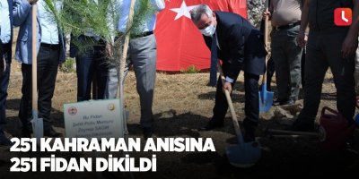 251 kahraman anısına 251 fidan dikildi