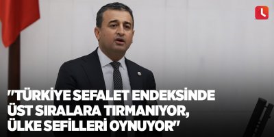 "Türkiye sefalet endeksinde üst sıralara tırmanıyor, ülke sefilleri oynuyor"