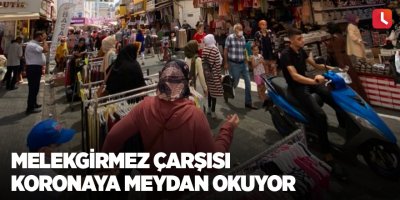 Melekgirmez Çarşısı koronaya meydan okuyor