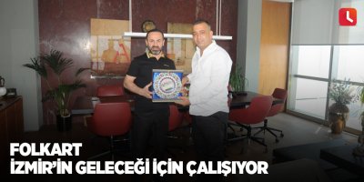 Folkart İzmir’in geleceği için çalışıyor