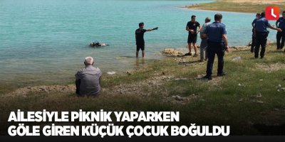 Ailesiyle piknik yaparken göle giren küçük çocuk boğuldu