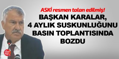 Başkan Karalar, 4 aylık suskunluğunu basın toplantısında bozdu