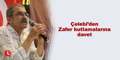 Çelebi’den Zafer kutlamalarına davet