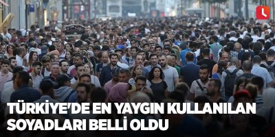 Türkiye'de en yaygın kullanılan soyadları belli oldu
