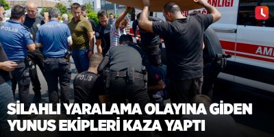 Silahlı yaralama olayına giden yunus ekipleri kaza yaptı