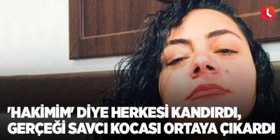 'Hakimim' diye herkesi kandırdı, gerçeği savcı kocası ortaya çıkardı
