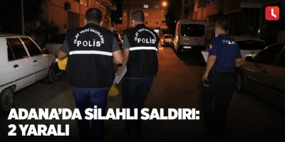 Adana’da silahlı saldırı: 2 yaralı