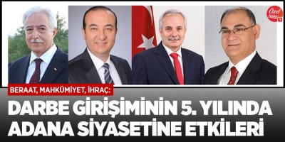 Mahkûmiyet, beraat, ihraç: Darbe girişiminin 5. Yılında Adana siyasetine etkileri