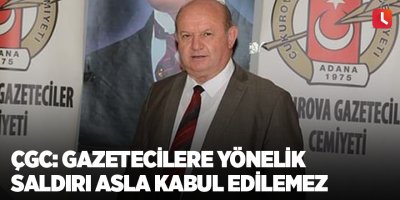 ÇGC: Gazetecilere yönelik saldırı asla kabul edilemez