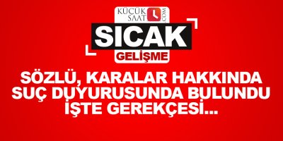 Sözlü, Karalar hakkında suç duyurusunda bulundu