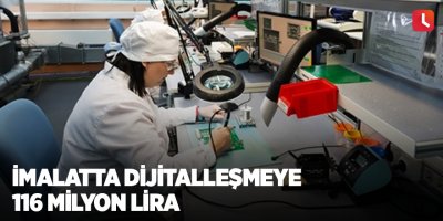 İmalatta dijitalleşmeye 116 milyon lira