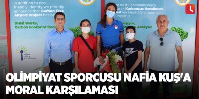 Olimpiyat sporcusu Nafia Kuş'a moral karşılaması