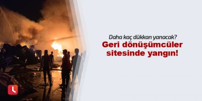 Geri dönüşümcüler sitesinde yangın!