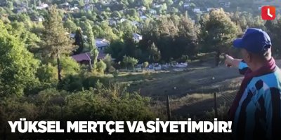 Yüksel Mertçe Vasiyetimdir!