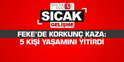 Feke’de korkunç kaza: 5 kişi yaşamını yitirdi