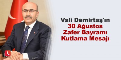 Vali Demirtaş'ın 30 Ağustos Zafer Bayramı Kutlama Mesajı