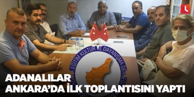Adanalılar Ankara’da ilk toplantısını yaptı