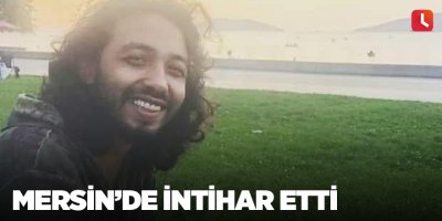Mersin’de intihar etti
