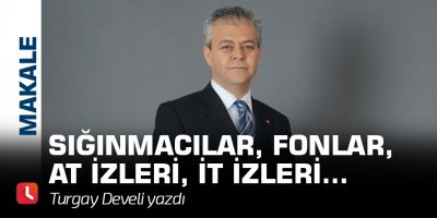 Sığınmacılar, Fonlar, At İzleri, İt izleri...
