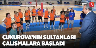 Çukurova’nın Sultanları çalışmalara başladı