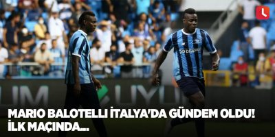 Mario Balotelli İtalya'da gündem oldu! İlk maçında...