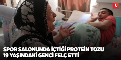 Spor salonunda içtiği protein tozu 19 yaşındaki genci felç etti