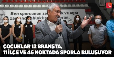 Çocuklar 12 branşta, 11 ilçe ve 46 noktada sporla buluşuyor