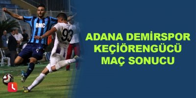 Adana Demirspor - Keçiörengücü Maç Sonucu