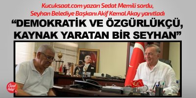 "Demokratik ve özgürlükçü, kaynak yaratan bir Seyhan"