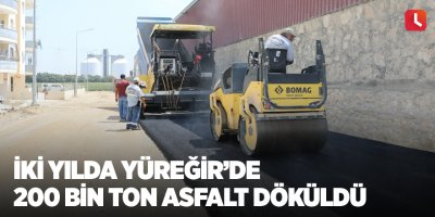 İki yılda Yüreğir’de 200 bin ton asfalt döküldü