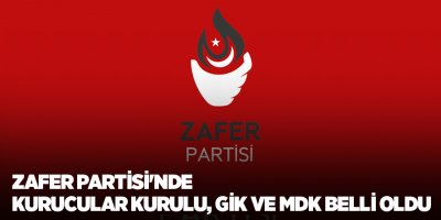 Zafer Partisi'nde Kurucular Kurulu, GİK ve MDK belli oldu
