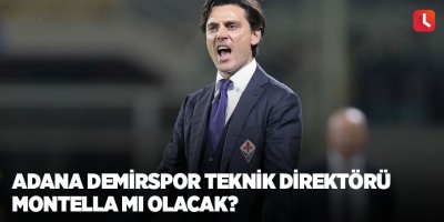 Adana Demirspor Teknik Direktörü Montella mı olacak?