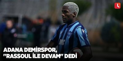 Adana Demirspor, "Rassoul ile devam" dedi
