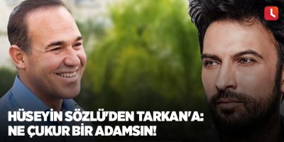 Hüseyin Sözlü'den Tarkan'a: Ne çukur bir adamsın!