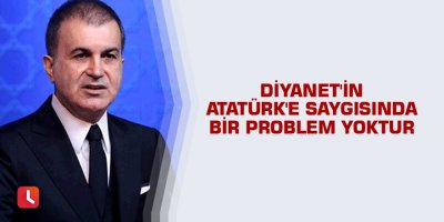 AK Parti Sözcüsü Ömer Çelik: Diyanet'in Atatürk'e saygısında bir problem yoktur