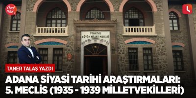 Adana siyasi tarihi araştırmaları: 5. Meclis (1935 - 1939 milletvekilleri)