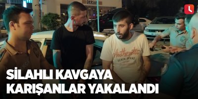 Silahlı kavgaya karışanlar yakalandı