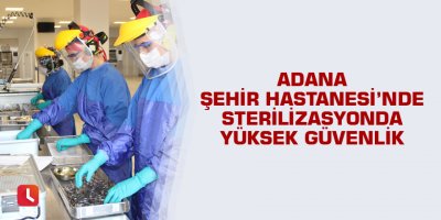 Sterilizasyonda yüksek güvenlik