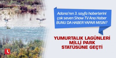 Yumurtalık Lagünleri Milli Park statüsüne geçti