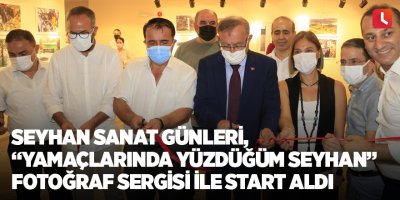 Seyhan Sanat Günleri, “Yamaçlarında Yüzdüğüm Seyhan” fotoğraf sergisi ile start aldı