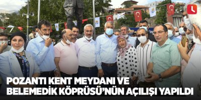 Pozantı Kent Meydanı ve Belemedik Köprüsü’nün açılışı yapıldı