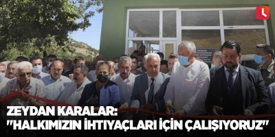 Zeydan Karalar: "Halkımızın ihtiyaçları için çalışıyoruz"